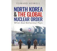 North Korea and the Global Nuclear Order: When Bad Behaviour Pays – Oxford University Press