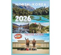 NORTH KOREA TRAVEL GUIDE 2026: Exploring the Last Frontier of Travel.