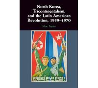 North Korea, Tricontinentalism, and the Latin American Revolution, 1959-1970