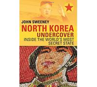 North Korea Undercover - Inside the World`s Most Secret State