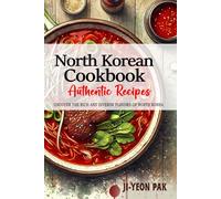 North Korean Cookbook - Uncover the Rich and Diverse Flavors of North Korea: The Collection of Traditional and Authentic North Korean Recipes Passed Down from Generations