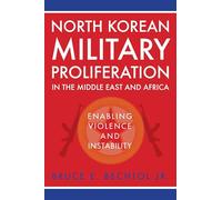 North Korean Military Proliferation in the Middle East and Africa: Enabling Violence and Instability