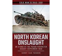 North Korean Onslaught: Volume II: UN Stand at the Pusan Perimeter, August 1950 (Cold War 1945-1991)