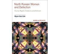 North Korean Women and Defection: Human Rights Violations and Activism (Gender and Sociology)