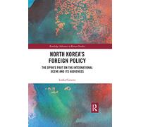 North Korea's Foreign Policy: The DPRK's Part on the International Scene and Its Audiences (Routledge Advances in Korean Studies)