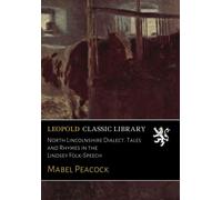 North Lincolnshire Dialect. Tales and Rhymes in the Lindsey Folk-Speech