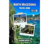 North Macedonia Travel guide 2025: Unveiling Skopje, Ohrid, Bitola, Tetovo & More - Ancient wonders, vibrate culture, Breathtaking Landscapes, and Must-See Attractions