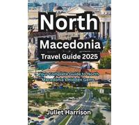 North Macedonia Travel Guide 2025: Your Complete Guide to North Macedonia’s Hidden Gems.