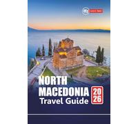 North Macedonia TRAVEL GUIDE 2026: Explore Hidden Gems, Historic Sites, Local Food, and Balkan Adventures for First-Time Visitors