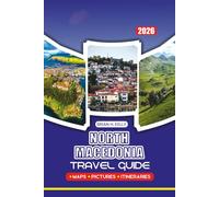NORTH MACEDONIA TRAVEL GUIDE 2026: Insider Tips, Itineraries, Accommodation, Local Cuisine, and Must-See Attractions for Every Traveler