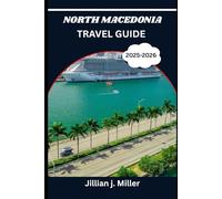 NORTH MACEDONIA TRAVEL GUIDE 2026: Journey Beyond the Ordinary with Expert Travel Wisdom