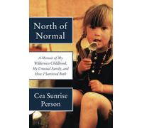 North of Normal: A Memoir of My Wilderness Childhood, My Unusual Family, and How I Survived Both