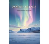 North of Silence: Dreams beneath the Northern Sky (part of the Winter Moments Serie) (7" x 10" - near B5)