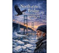 NORTH OF THE BRIDGE: Stories from the Edge of the Map