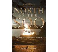 North of the Soo: Wilderness Adventure Stories