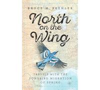 North On The Wing: Travels with the Songbird Migration of Spring