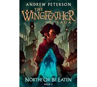 North! Or Be Eaten: (Wingfeather Series 2)