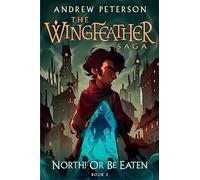 North! Or Be Eaten: (Wingfeather Series 2)