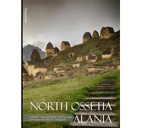 North Ossetia-alania: A Journey Through North Ossetia-alania Capturing The Majestic Landscapes - Coffee Table Picture Book or Perfect Gift for tourism & travel lovers.....Relaxing & Meditation.