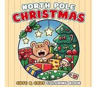 North Pole Christmas Coloring Book: A Whimsical Journey Through Santa’s North Pole Coloring Pages with Festive Scenes, and Holiday Magic for Children & Teens to Enjoy