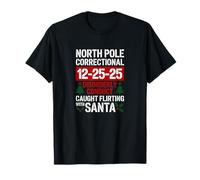North Pole Correctional Disorderly Conduct Caught Flirting T-Shirt