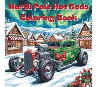 North Pole Hot Rods Coloring Book: Includes 25 Illustrations to Color Along With Five Blank Sheets to Draw your Own! (All Things That Go!)
