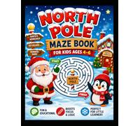 North Pole Maze Book for Kids Ages 4-6: Fun Christmas Mazes with Santa, Elves, Reindeer, Snow and Magical North Pole Adventures