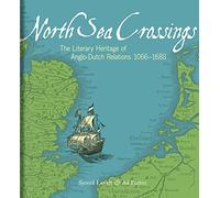 North Sea Crossings - The Literary Heritage of Anglo-Dutch Relations, 1066 to 1688