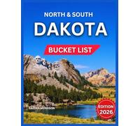 North & South Dakota Bucket List 2026: 50 Things To Do and More, National Parks, State Parks, and Natural Wonders,Outdoor Adventures, Festivals, ... Lesser-Known Wonders. (Enjoyable Vacation)
