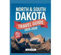 North & South Dakota Travel Guide 2025-2026: Explore National Parks, Scenic Byways, Festivals, Local Foods, and Hidden Gems Across the Dakotas (Global Adventures Travel Guides)