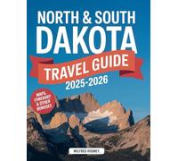 North & South Dakota Travel Guide 2025-2026: Explore National Parks, Scenic Byways, Festivals, Local Foods, and Hidden Gems Across the Dakotas (Global Adventures Travel Guides)