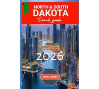 NORTH & SOUTH DAKOTA TRAVEL GUIDE 2026: Experience North & South in Style: A Travel Companion to History, Landmarks & Local Life - 2026 Edition (Explore Destinations)