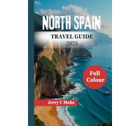 NORTH SPAIN TRAVEL GUIDE 2025: The Best of Culture, Adventure and Cuisine