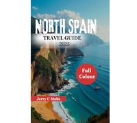 NORTH SPAIN TRAVEL GUIDE 2025: The Best of Culture, Adventure and Cuisine