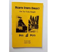North Staffs Dialect Pits & Pots "Ow Ter Toke Raight": A Vernacular Glossary, Sayings & Proverbs, Myths & Legends