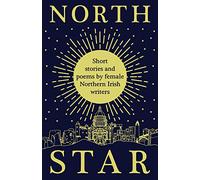 North Star: Short Stories and Poems by Female Northern Irish Writers