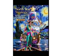 North Star Strategy: Building a Business That Matters in a World That’s Watching (Hard Life Problems Worth Solving)