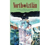 North to Aztlan: A History of Mexican Americans inthe United States, Second Edition