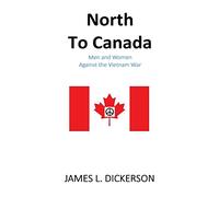 North to Canada: Men and Women Against the Vietnam War