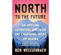 North to the Future – An Offline Adventure through the Changing Wilds of Alaska