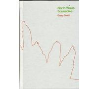 North Wales Scrambles: a guide to 50 of the best mountain scrambles in Snowdonia: (2nd New edition)
