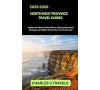 NORTH WEST PROVINCE TRAVEL GUIDES: Explore the Heart of South Africa: Safari Parks, Cultural Heritage, and Hidden Adventures in the North West
