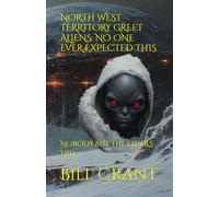 NORTH WEST TERRITORY GREET ALIENS: NO ONE EVER EXPECTED THIS: NOBODY BUT THE ELDERS DID (science fiction comedy)