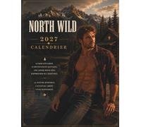 North Wild 2027 - Force - Nature - Liberté: Calendrier inspiré des grands espaces, des montagnes et de l'aventure