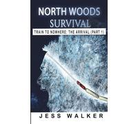 North Woods Survival: Train to Nowhere: A Wilderness Adventure Thriller: 1 (Train to Nowhere: North Woods Survival Series)