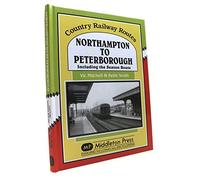 Northampton to Peterborough: Including the Seaton Route (Country Railway Routes)