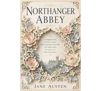 Northanger Abbey (Annotated): An Annotated Edition Exploring Gothic Satire
