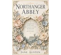Northanger Abbey (Annotated): An Annotated Edition Exploring Gothic Satire