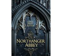NORTHANGER ABBEY (LARGE PRINT EDITION): Where Innocence Meets the Haunting Echoes of the Past