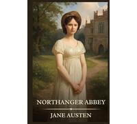 Northanger Abbey: Timeless Edition Featuring Authentic Illustrations